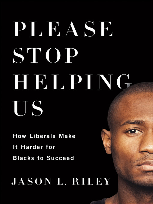 Title details for Please Stop Helping Us by Jason L. Riley - Wait list